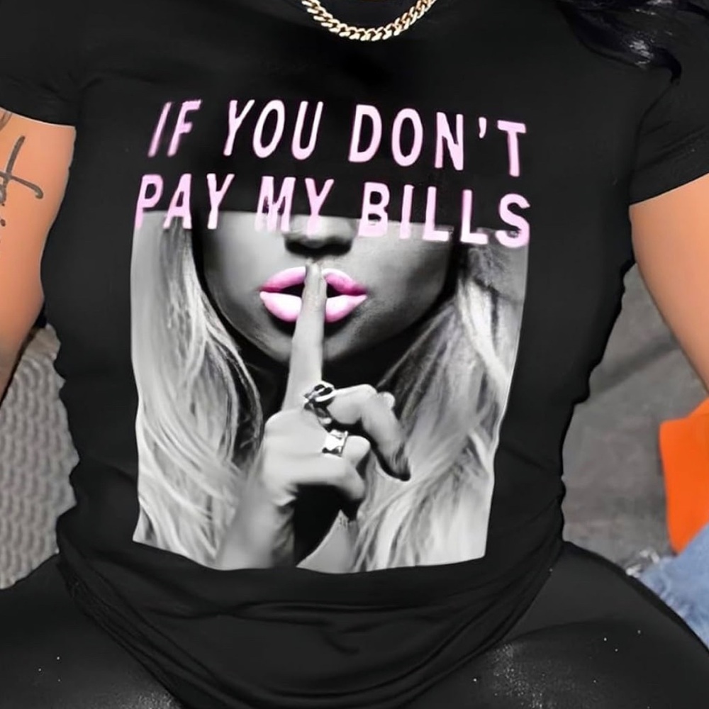 IF YOU DON'T PAY MY BILLS Round Neck T-Shirt 💖